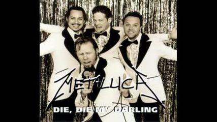 Metallica - Die Die My Darling