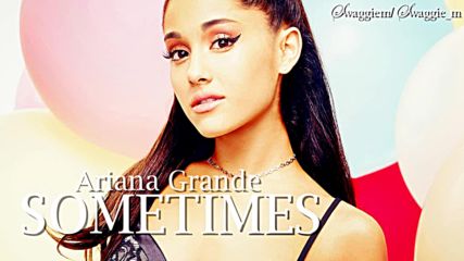 10. Ariana Grande - Sometimes (аудио) + Превод