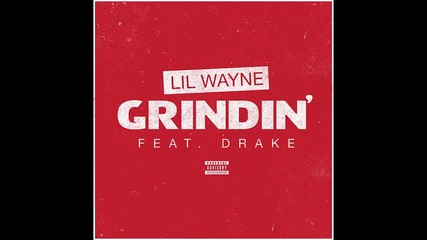 Lil Wayne ft. Drake - Grindin