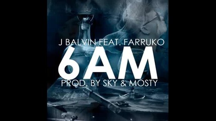 *2013* J. Balvin ft. Farruko - 6 am