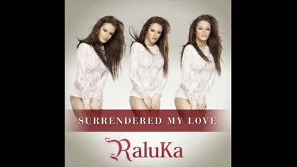 Raluka - Surrendered My Love