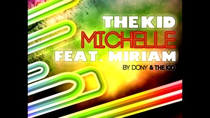 [ Румънско 2011 ™] The Kid feat. Miriam - Michelle ( by Dony & Thekid )