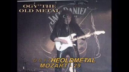 Ogy''the Old Metal' - Mozart 25