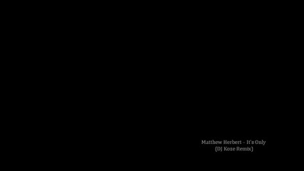 Matthew Herbert - It's Only ( Dj Koze Remix )