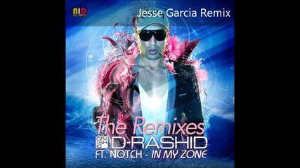 D - Rashid feat. Notch - In My Zone (jesse Garcia Remix) 