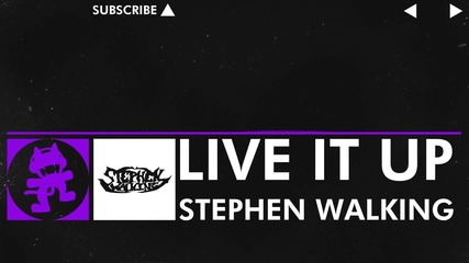 [dubstep] Stephen Walking - Live It Up [monstercat Release] Original