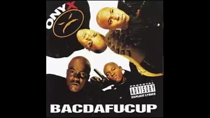 1. Onyx - Bacdafucup