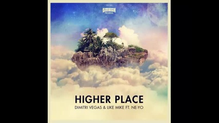 *2015* Dimitri Vegas & Like Mike ft. Ne Yo - Higher Place ( Tujamo remix )