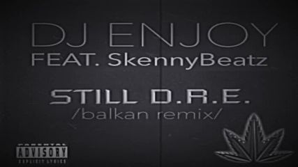 Dj Enjoy feat. Skennybeatz - Still Dre (balkan Remix)