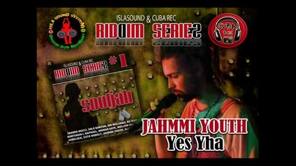 Jahmmi Youth - Yes Yha. ( Souljah Riddim Islasound )