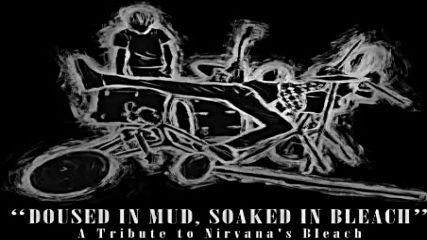 Various Artists - Doused in Mud, Soaked in Bleach; A Tribute to Nirvana's Bleach (2016)-full