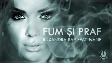 [ Румънско 2011™ ] Ruxandra Bar feat. Nane - Fum si Praf