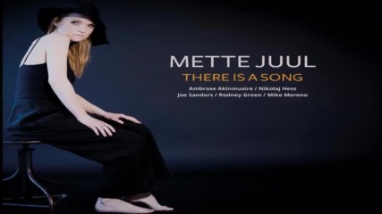 Mette Juul There Is A Song