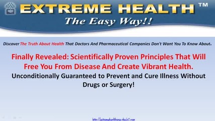 Extreme Health Now!* - Breakthrough Health Secrets Your Doctor Wont Tell You About 