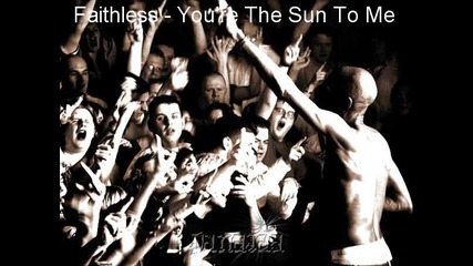 Faithless - Youre The Sun To Me 
