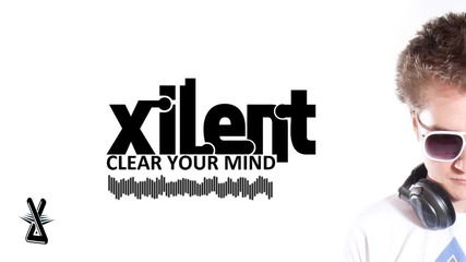 Xilent - Clear Your Mind (dubstep)