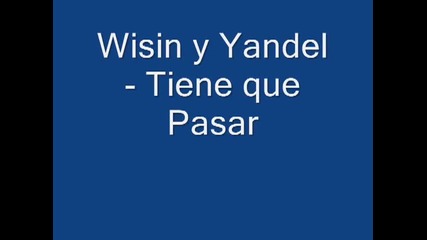 Wisin y Yandel - Tiene que Pasar