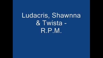 Ludacris, Shawnna & Twista - R.p.m. 