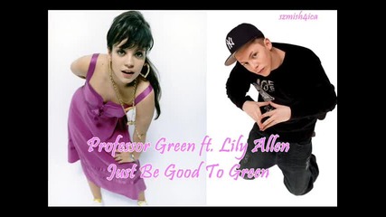 Professor Green ft. Lily Allen - Just Be Good To Green [lyrics]