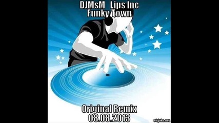 Djmsm & Lips Inc-funky Town( remix 2013)