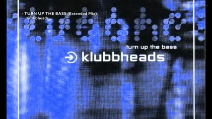 Klubbheads - Turn Up The Bass (extended Mix)