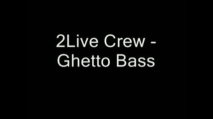 2live Crew - Ghetto Bass