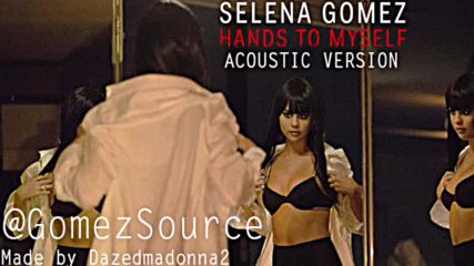 Selena Gomez - Hands To Myself Acoustic