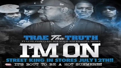 Trae Tha Truth ft. Lupe Fiasco, Big Boi, Wale, Wiz Khalifa & Mdma - I'm On