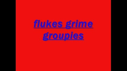 Flukes - Grime Groupies