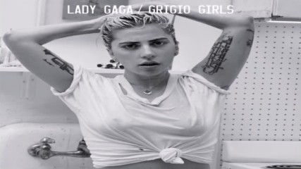 Lady Gaga - Grigio Girls