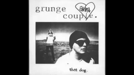 That Dog - Grunge Couple (studio Version) (non Lp Track) 
