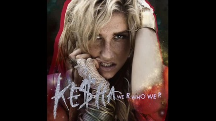 New! Ke$ha - We R Who We R 
