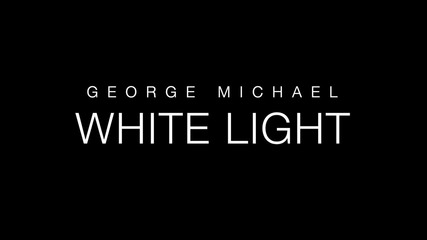 2o12 • George Michael - White Light