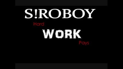 S!roboy - Hard Work Pays