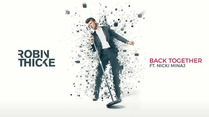 Robin Thicke - Back Together ft. Nicki Minaj | A U D I O |