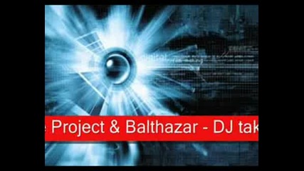 Deep Zone Project & Balthazar - Dj Take Me