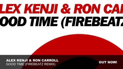 Alex Kenji & Ron Carroll - Good Time (firebeatz Remix)
