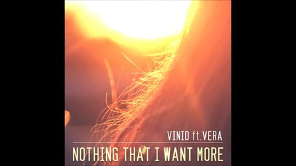 Vinid ft. Vera - Nothing That I Want More