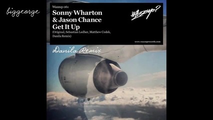 Sonny Wharton And Jason Chance - Get It Up ( Danila Remix ) [high quality]