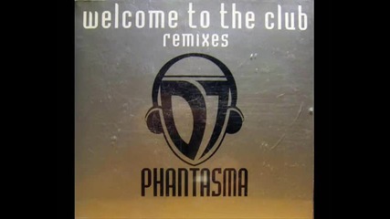 Dj Phantasma - Welcome To The Club (tank's Club Destroy Mix)