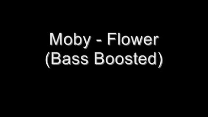 Moby - Flower (bass Boost)