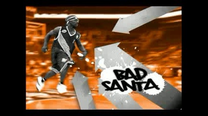 Bad Santa And1 Into 2007