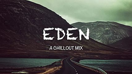Best of Eden & The Eden Project _ A Chillout Mix