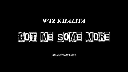 Wiz Khalifa - Got Me Some More (audio)