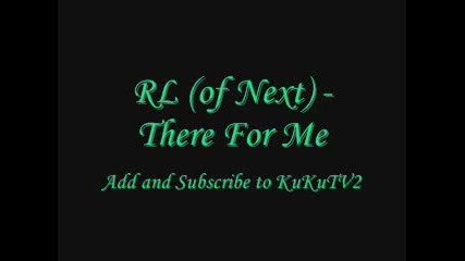 Rl (of Next) - There For Me