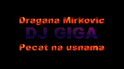 Dragana Mirkovic Pecat na usnama (rmx Dj Giga 2009) 