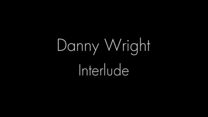 Danny Wright - Interlude
