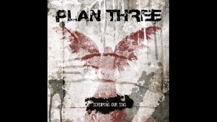 Plan Three - What Have You Done 