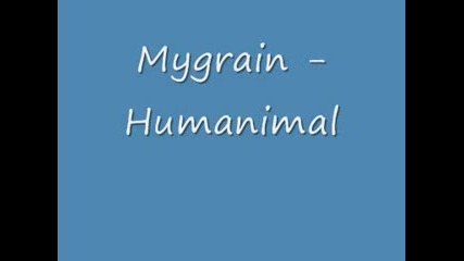 Mygrain - Humanimal