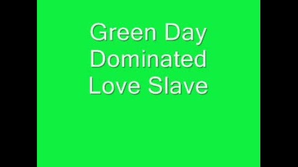 Green Day Dominated Love Slave 